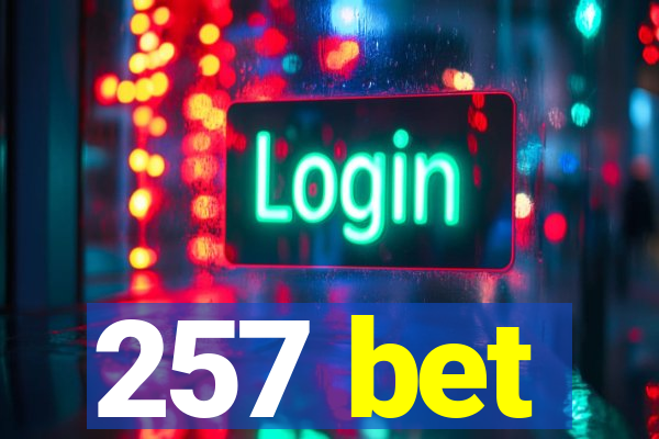 257 bet