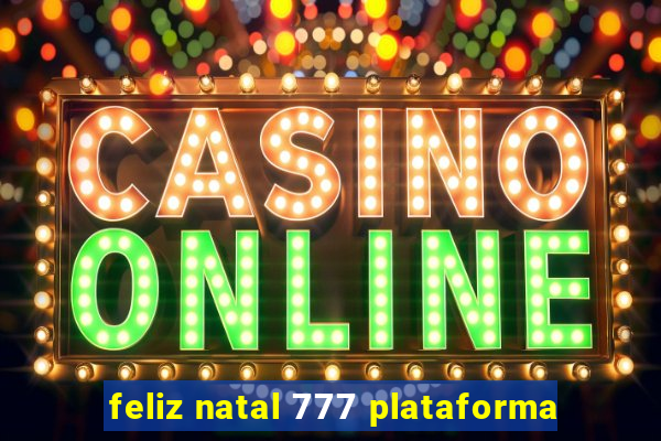 feliz natal 777 plataforma