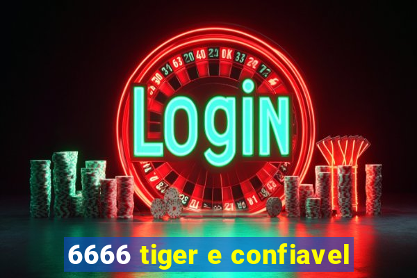 6666 tiger e confiavel