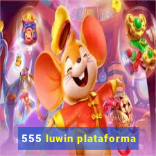 555 luwin plataforma