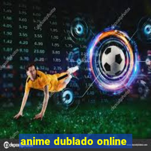 anime dublado online