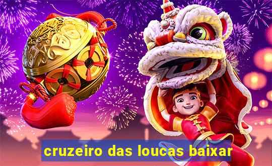 cruzeiro das loucas baixar