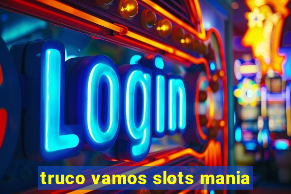 truco vamos slots mania