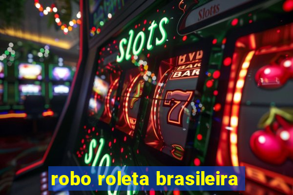 robo roleta brasileira