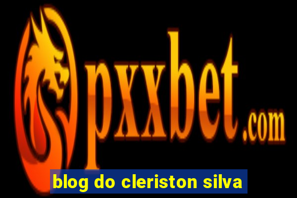 blog do cleriston silva