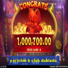 yarichin b club dublado