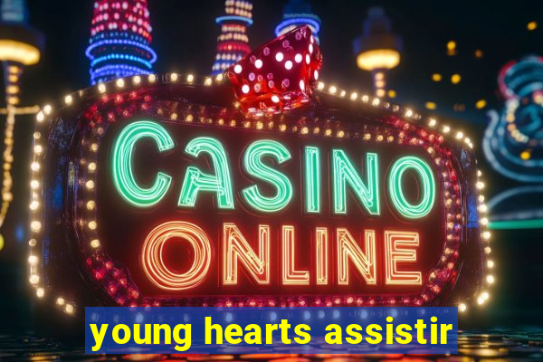 young hearts assistir