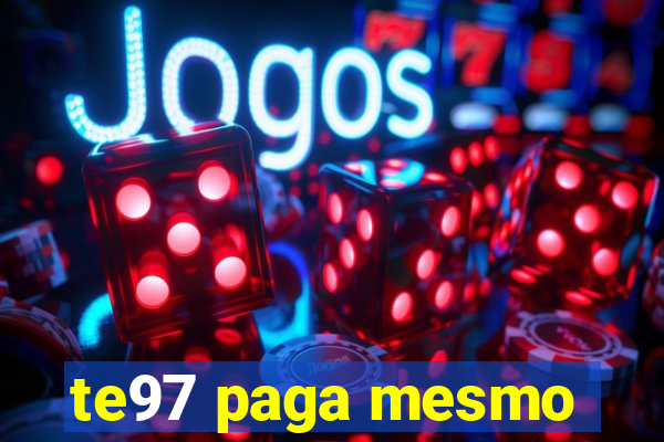 te97 paga mesmo