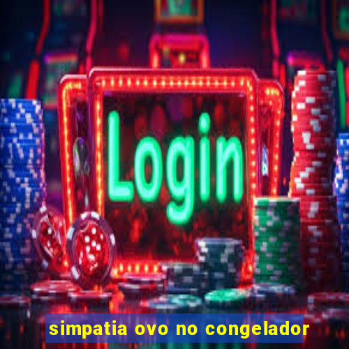 simpatia ovo no congelador