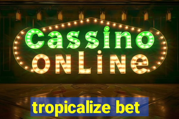 tropicalize bet