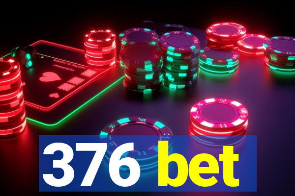 376 bet