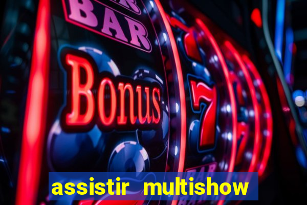 assistir multishow ao vivo grátis