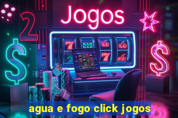 agua e fogo click jogos