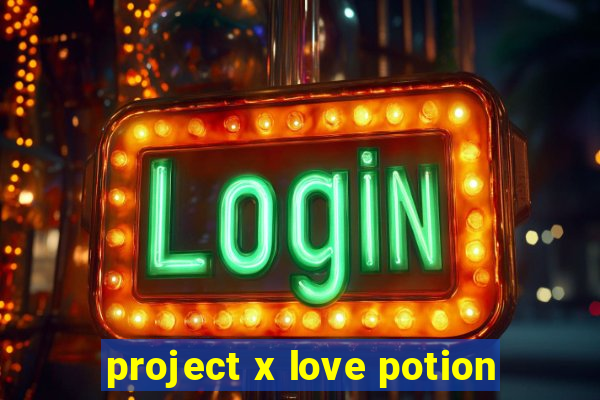 project x love potion