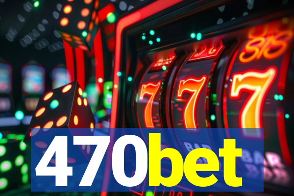 470bet