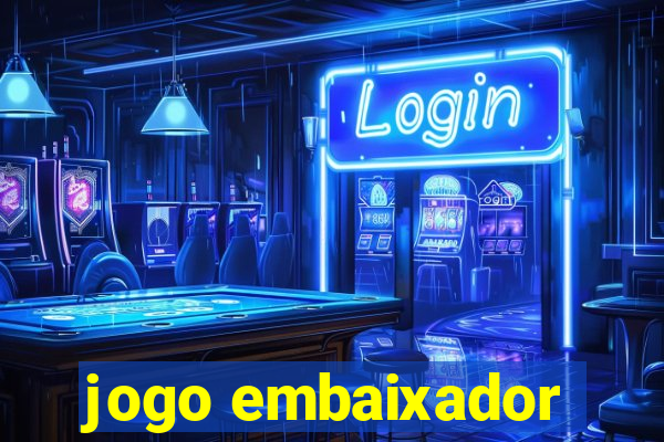 jogo embaixador