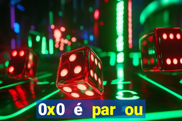 0x0 é par ou ímpar bet365