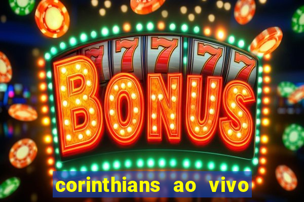 corinthians ao vivo futebol play