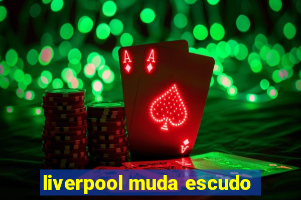 liverpool muda escudo