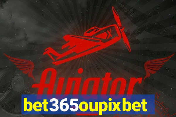 bet365oupixbet