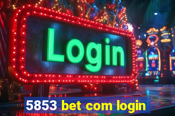 5853 bet com login