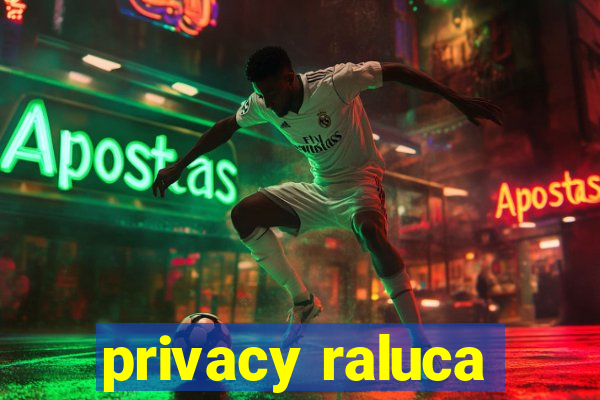 privacy raluca