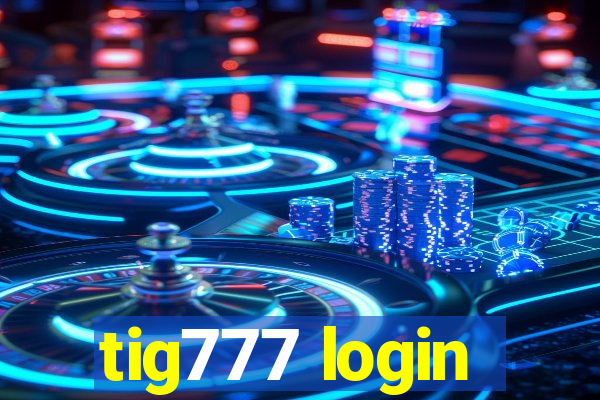 tig777 login