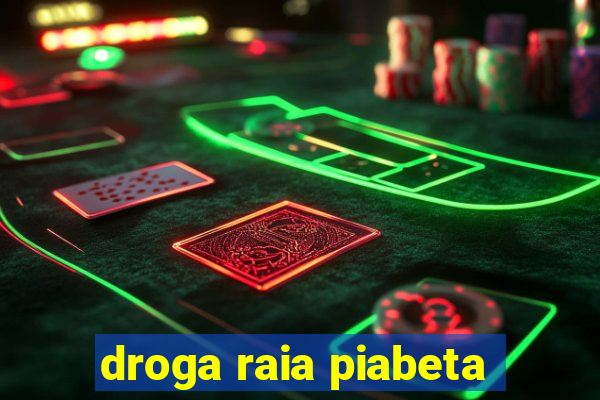 droga raia piabeta