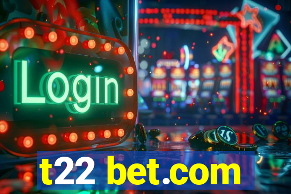 t22 bet.com