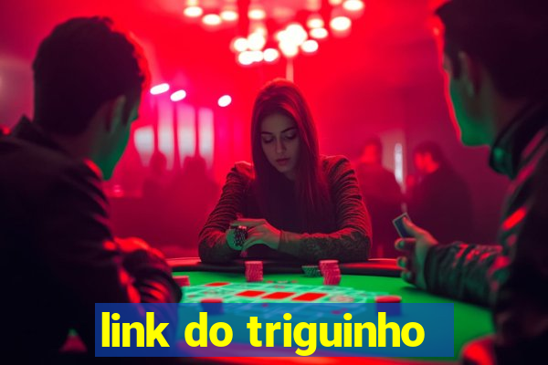 link do triguinho