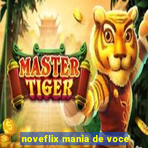 noveflix mania de voce