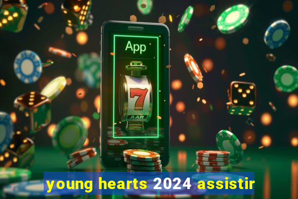 young hearts 2024 assistir