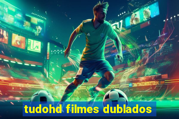 tudohd filmes dublados