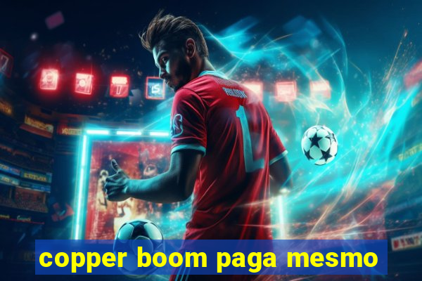 copper boom paga mesmo