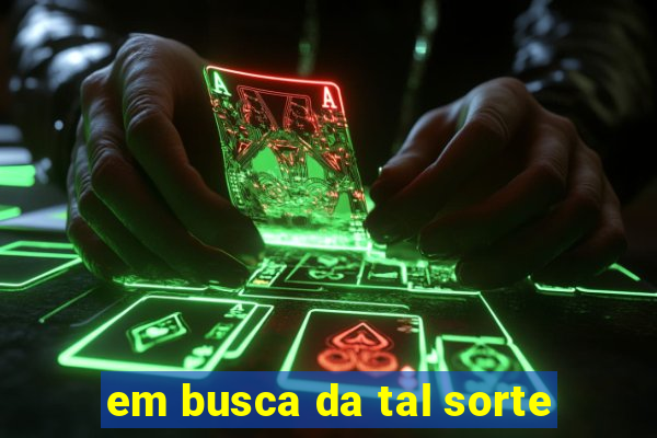 em busca da tal sorte