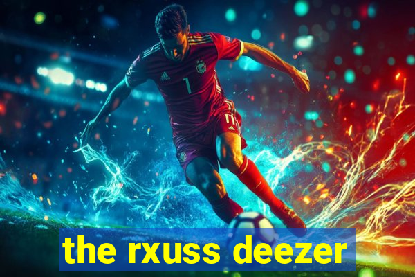 the rxuss deezer