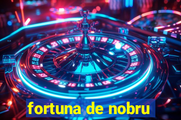 fortuna de nobru