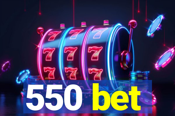 550 bet