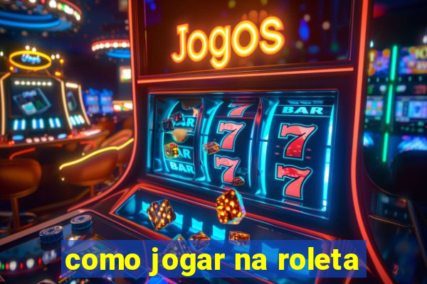 como jogar na roleta