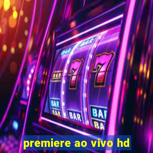 premiere ao vivo hd