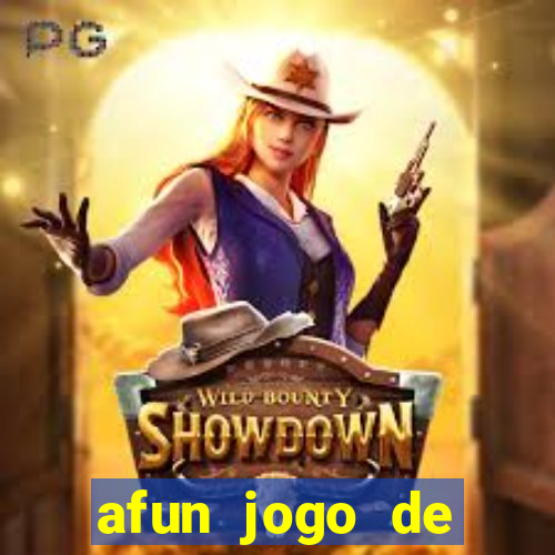 afun jogo de ganhar dinheiro