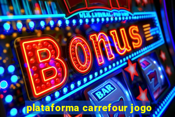 plataforma carrefour jogo