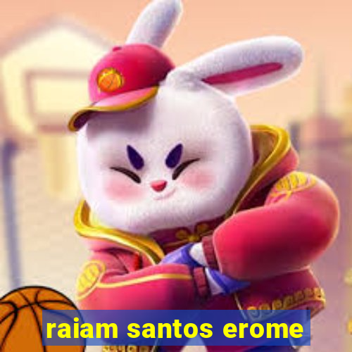 raiam santos erome