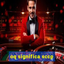 oq significa sccp