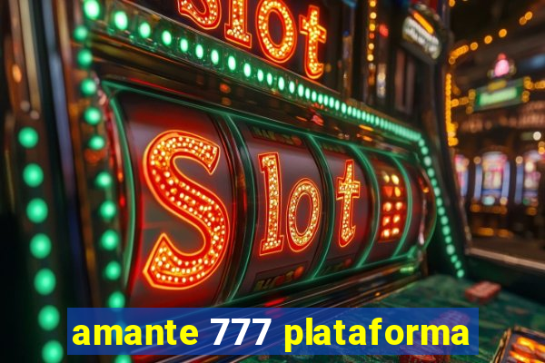 amante 777 plataforma