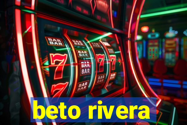 beto rivera