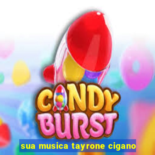 sua musica tayrone cigano