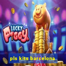 pls kits barcelona