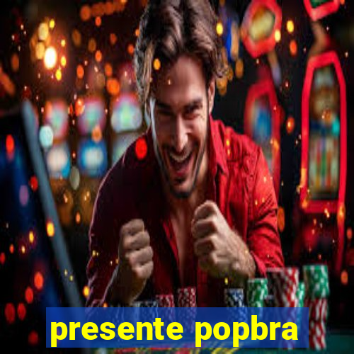 presente popbra