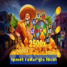 ipmet radar gis local